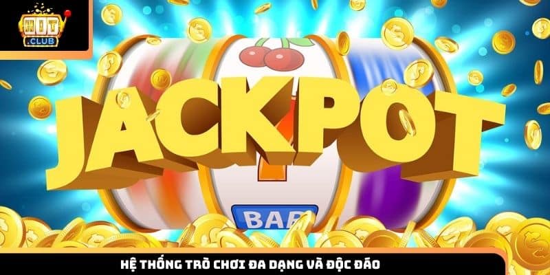 Hệ thống trò chơi đa dạng và độc đáo