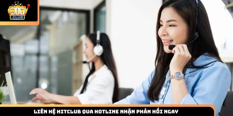 Liên hệ HITCLUB qua hotline nhận phản hồi ngay