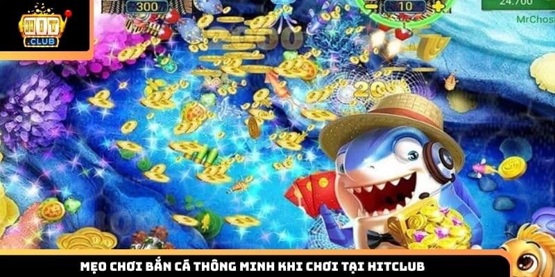 Mẹo chơi bắn cá thông minh khi chơi tại Hitclub