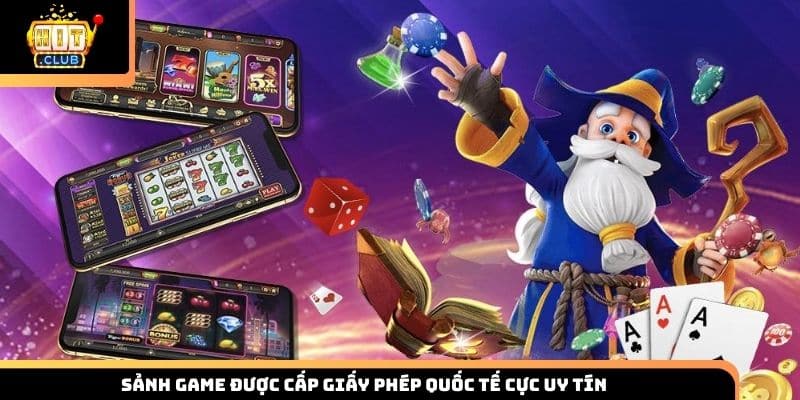 Sảnh game được cấp giấy phép quốc tế cực uy tín